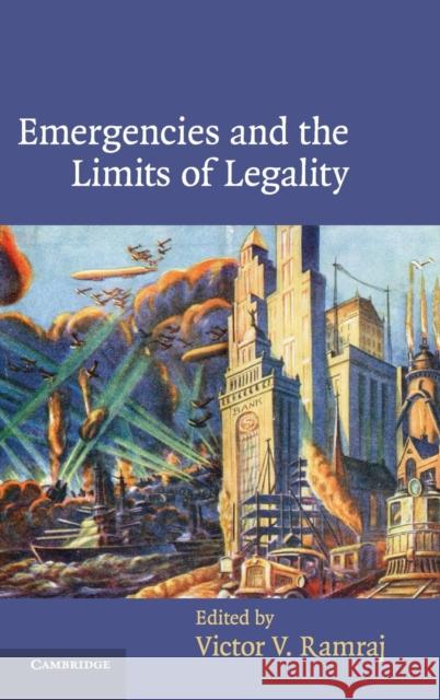 Emergencies and the Limits of Legality Victor V. Ramraj 9780521895996 Cambridge University Press