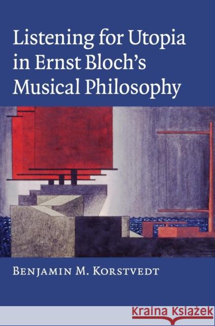 Listening for Utopia in Ernst Bloch's Musical Philosophy Benjamin M. Korstvedt 9780521896153 Cambridge University Press