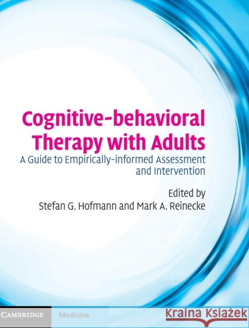 Cognitive-Behavioral Therapy with Adults: A Guide to Empirically-Informed Assessment and Intervention Hofmann, Stefan 9780521896337 Cambridge University Press