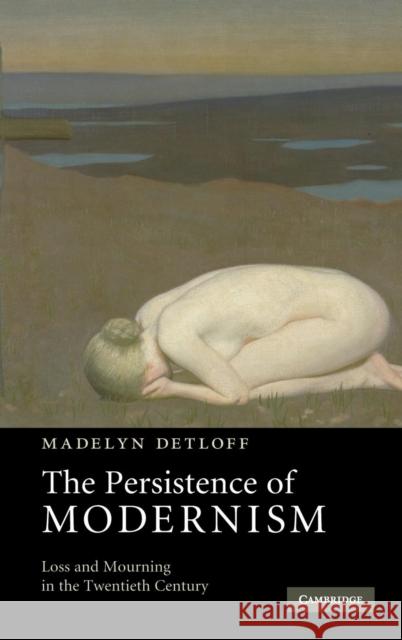 The Persistence of Modernism Detloff, Madelyn 9780521896429 Cambridge University Press