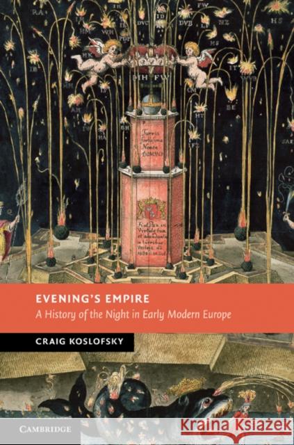 Evening's Empire: A History of the Night in Early Modern Europe Koslofsky, Craig 9780521896436 0