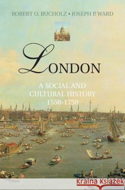 London: A Social and Cultural History, 1550-1750 Bucholz, Robert O. 9780521896528