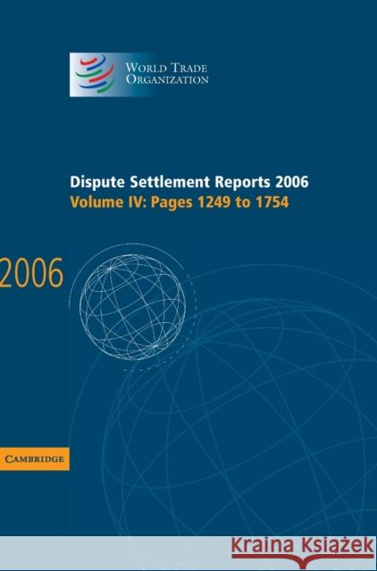 Dispute Settlement Reports 2006: Volume 4, Pages 1249-1754 World Trade Organization 9780521896573 Cambridge University Press