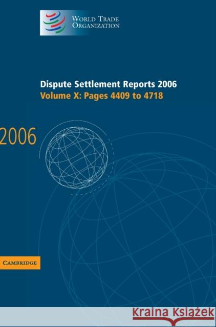 Dispute Settlement Reports 2006: Volume 10, Pages 4409-4718 World Trade Organization 9780521896634 Cambridge University Press