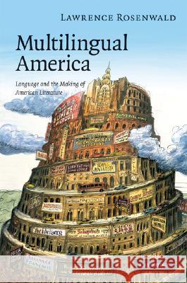 Multilingual America: Language and the Making of American Literature Lawrence Rosenwald 9780521896863 Cambridge University Press