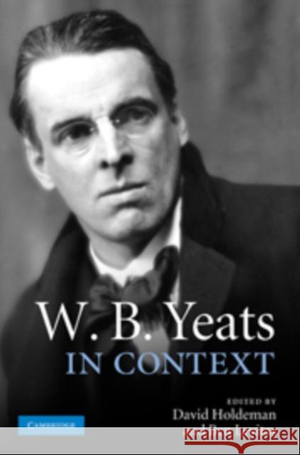 W.B. Yeats in Context Holdeman, David 9780521897051