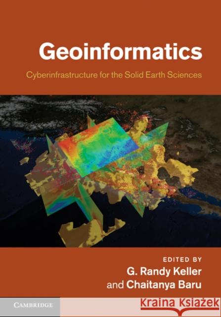 Geoinformatics: Cyberinfrastructure for the Solid Earth Sciences Keller, G. Randy 9780521897150 0