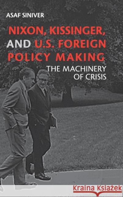 Nixon, Kissinger, and Us Foreign Policy Making: The Machinery of Crisis Siniver, Asaf 9780521897624 Cambridge University Press