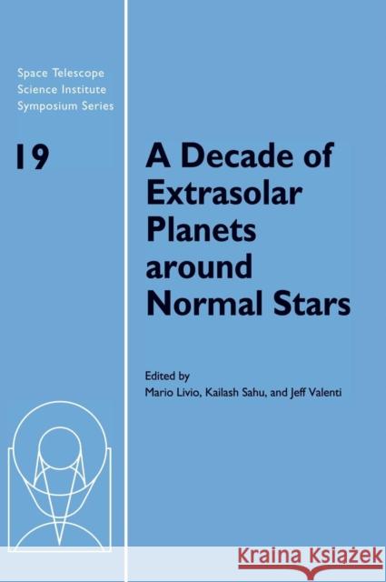 A Decade of Extrasolar Planets around Normal Stars: Proceedings of the Space Telescope Science Institute Symposium, held in Baltimore, Maryland May 2–5, 2005 Mario Livio (Space Telescope Science Institute, Baltimore), Kailash Sahu (Space Telescope Science Institute, Baltimore), 9780521897846 Cambridge University Press