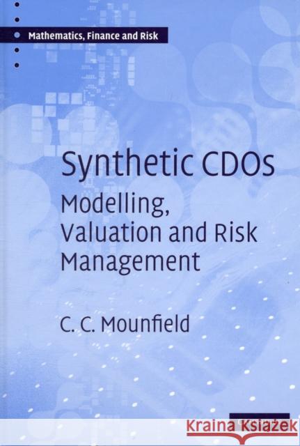 Synthetic CDOs: Modelling, Valuation and Risk Management Mounfield, C. C. 9780521897884 CAMBRIDGE UNIVERSITY PRESS