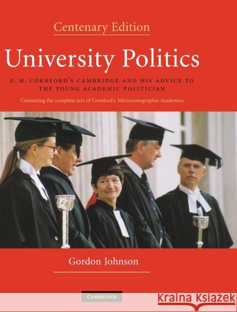 University Politics: F.M. Cornford's Cambridge and His Advice to the Young Academic Politician Johnson, Gordon 9780521897891
