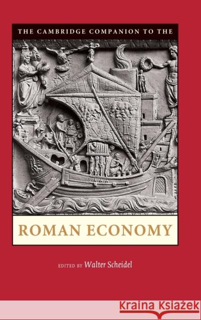 The Cambridge Companion to the Roman Economy. Edited by Walter Scheidel Scheidel, Walter 9780521898225 Cambridge University Press