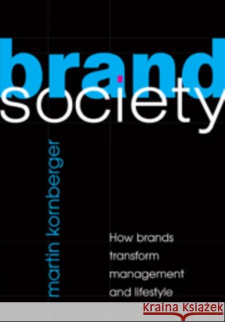 Brand Society: How Brands Transform Management and Lifestyle Kornberger, Martin 9780521898263 Cambridge University Press