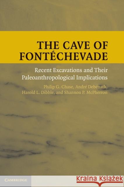 The Cave of Fontéchevade: Recent Excavations and Their Paleoanthropological Implications Chase, Philip G. 9780521898447 CAMBRIDGE UNIVERSITY PRESS