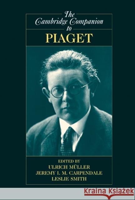 The Cambridge Companion to Piaget Ulrich Muller Jeremy I. M. Carpendale Leslie Smith 9780521898584 Cambridge University Press