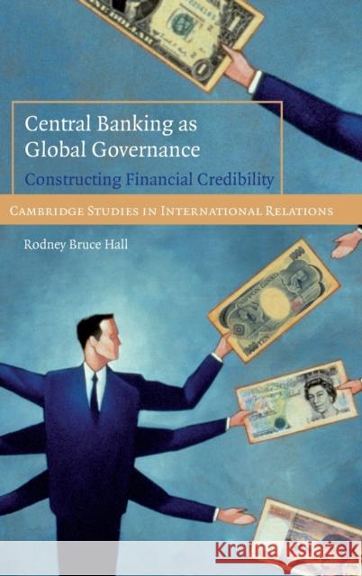 Central Banking as Global Governance Hall, Rodney Bruce 9780521898614 Cambridge University Press