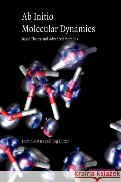 Ab Initio Molecular Dynamics: Basic Theory and Advanced Methods Marx, Dominik 9780521898638 CAMBRIDGE UNIVERSITY PRESS