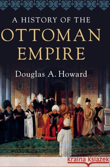 A History of the Ottoman Empire Douglas A. Howard   9780521898676
