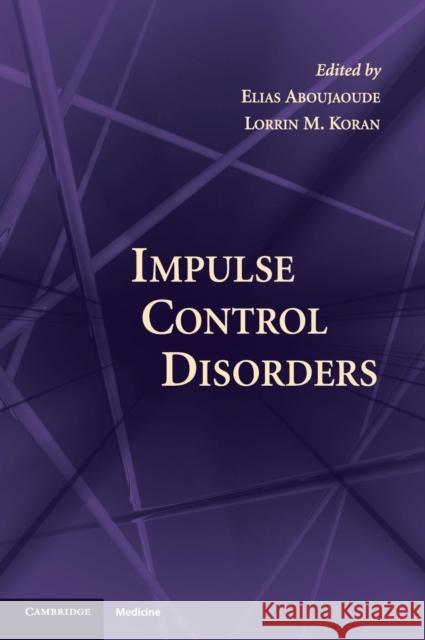 Impulse Control Disorders Elias Aboujaoude 9780521898706