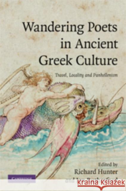 Wandering Poets in Ancient Greek Culture: Travel, Locality and Pan-Hellenism Hunter, Richard 9780521898782 Cambridge University Press