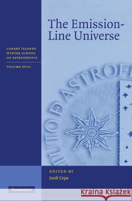 The Emission-Line Universe Canary Islands Winter School on Astrophy Jordi Cepa 9780521898867