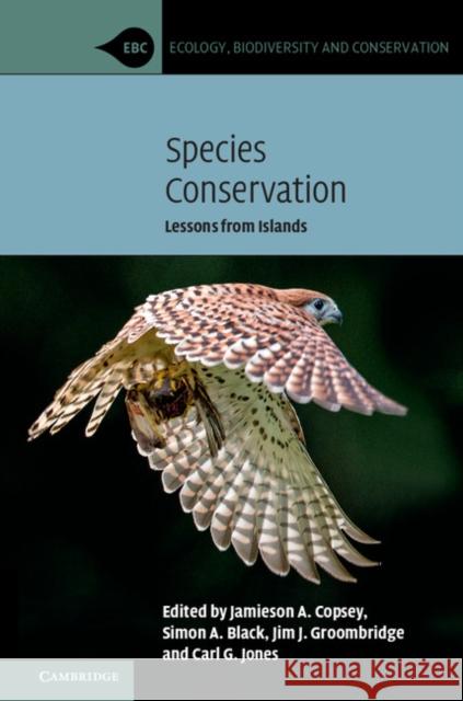 Species Conservation: Lessons from Islands Jamieson A. Copsey Simon A. Black Jim J. Groombridge 9780521899390 Cambridge University Press