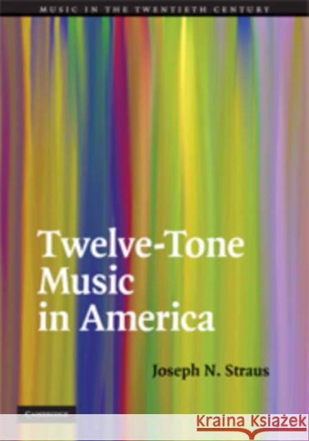 Twelve-Tone Music in America Joseph N. Straus 9780521899550