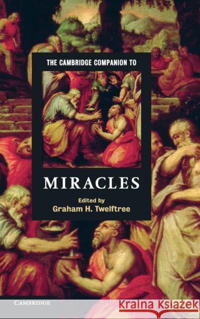 The Cambridge Companion to Miracles Graham H. Twelftree (Regent University, Virginia) 9780521899864