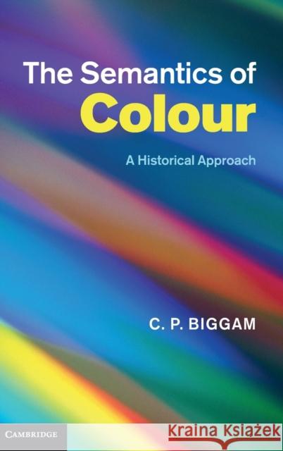 The Semantics of Colour: A Historical Approach Biggam, C. P. 9780521899925 0