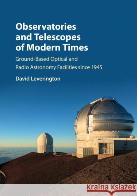 Observatories and Telescopes of Modern Times: Ground-Based Optical and Radio Astronomy Facilities Since 1945 David Leverington 9780521899932 Cambridge University Press