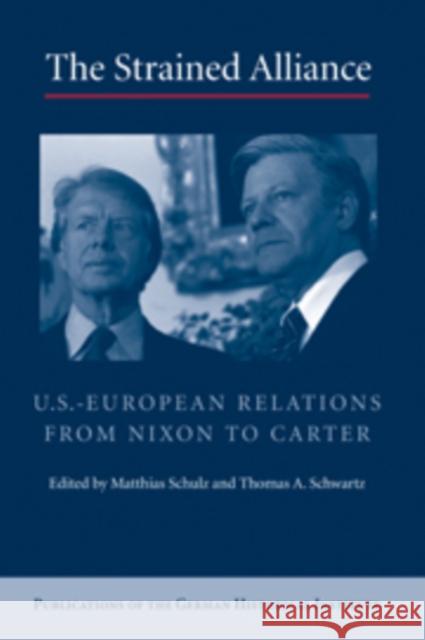 The Strained Alliance: Us-European Relations from Nixon to Carter Schulz, Matthias 9780521899994 Cambridge University Press