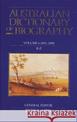 Australian Dictionary of Biography Volume 6: 1851-1890: R-Z Bede Nairn   9780522841084