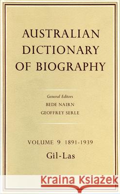 Australian Dictionary of Biography Volume 9: 1891-1939, Gil-Las Geoffrey Nairn Geoffrey Serle 9780522842739 Melbourne University Publishing