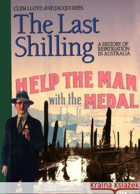 The Last Shilling: A History of Repatriation in Australia Clem Lloyd Jacqui Rees 9780522845082