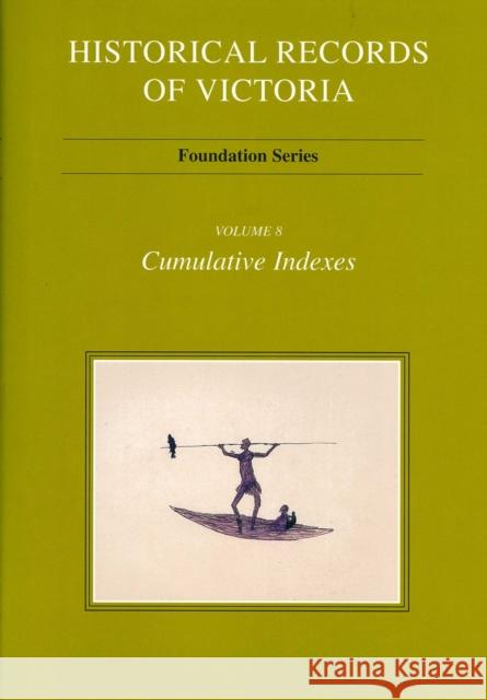 Historical Records Of Victoria : Cumulative Indexes Ian MacFarlane   9780522848427 Melbourne University Press