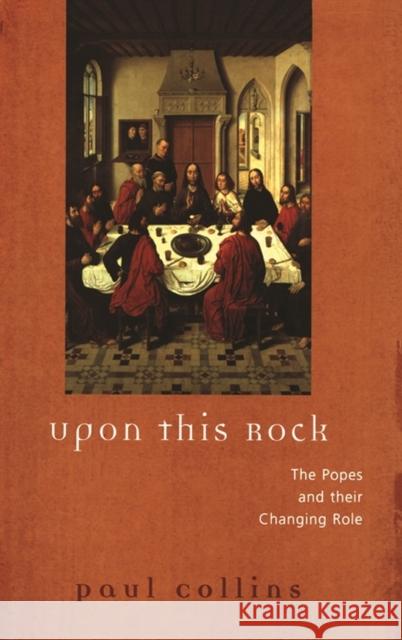 Upon This Rock: The Popes and Their Changing Roles Collins 9780522848496