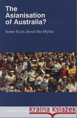 Asianisation of Australia?: Some Facts about the Myths Jayasuriya, Laksiri 9780522848540 Melbourne University