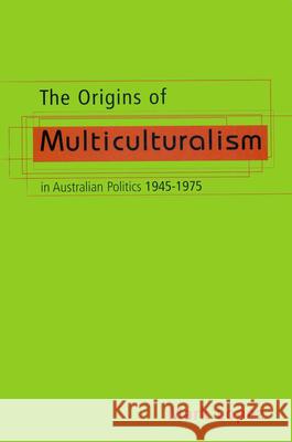 The Origins of Multiculturalism in Australian Politics 1945-1975 Mark Lopez 9780522848953