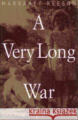 A Very Long War: The Families Who Waited Margaret Reeson 9780522849097 Melbourne University
