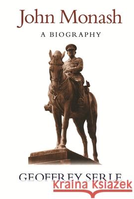 John Monash: A Biography Geoffrey Serle John Rickard 9780522850161