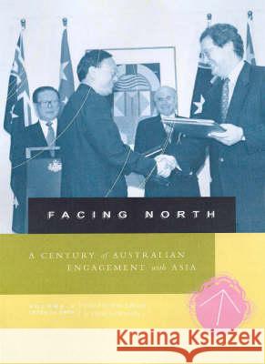 Facing North: A Century of Australian Engagement with Asia David Goldsworthy 9780522850246 Melbourne University