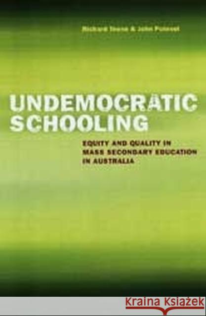 Undemocratic Schooling: Equity and Quality in Mass Secondary Education in Australia Richard Teese John Polesel Merryn Davies 9780522850482