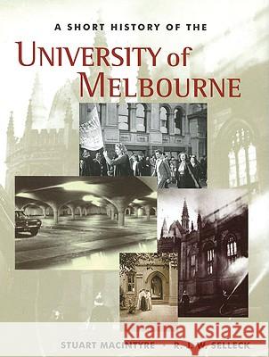 A Short History Of The University Of Melbourne, A Stuart Macintyre Richard Selleck 9780522850581 Melbourne University