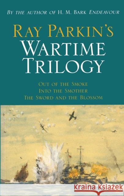 Ray Parkin's Wartime Trilogy: Out of the Smoke/Into the Smother/The Sword and the Blossom Parkin, Ray 9780522850673 Melbourne University