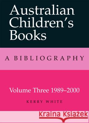 Australian Children's Books: Volume 3, 1989-2000 White, Kerry 9780522850888