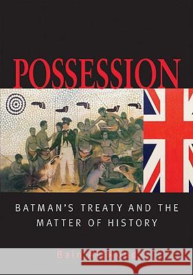 Possession: Batman's Treaty and the Matter of History Bain Atwood Bain Attwood 9780522851144 Melbourne University
