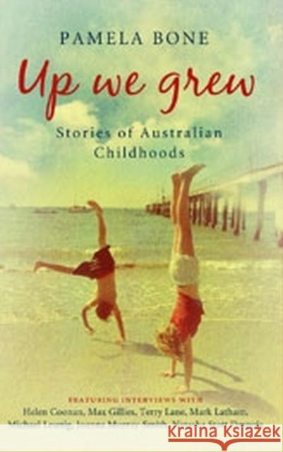 Up We Grew: Stories of Australian Childhoods Bone, Pamela 9780522851182