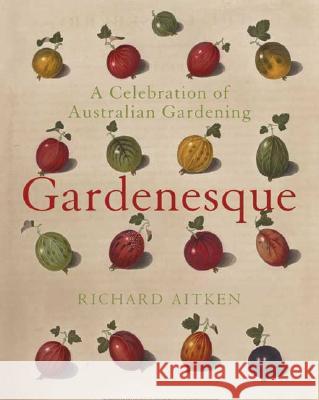 Gardenesque: A Celebration of Australian Gardening Richard Aitken 9780522851274 State Library of Victoria