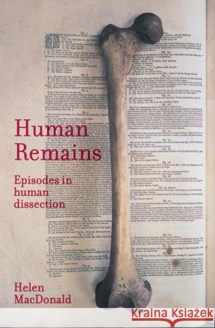 Human Remains: Episodes in Human Dissection Helen MacDonald 9780522851571 Melbourne University