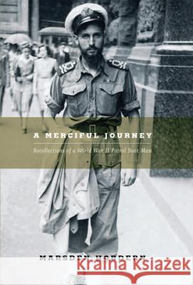 A Merciful Journey: Recollections of a World War II Patrol Boat Man Marsden Hordern 9780522851656
